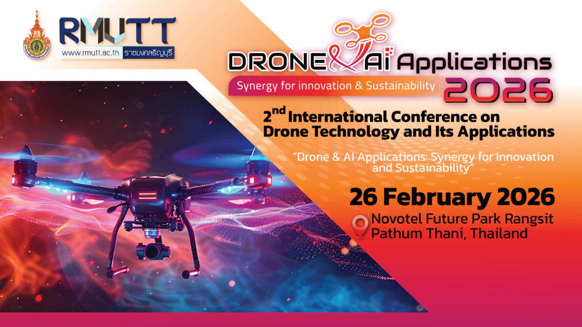 มทร.ธัญบุรี ปักหมุดไทยแลนด์! ดึงกูรูโลกโชว์นวัตกรรม Drone & AI ในงานประชุมนานาชาติครั้งใหญ่ 26 ก.พ. นี้